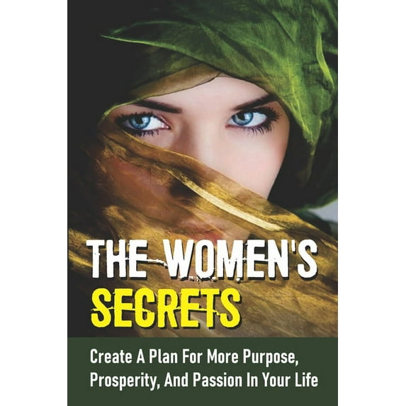 The Women's Secrets: Create A Plan For More Purpose, Prosperity, And Passion In Your Life: Find Real Balance, (Paperback)