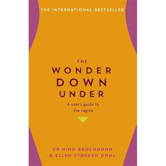The Wonder Down Under : A User's Guide to the Vagina (Paperback)