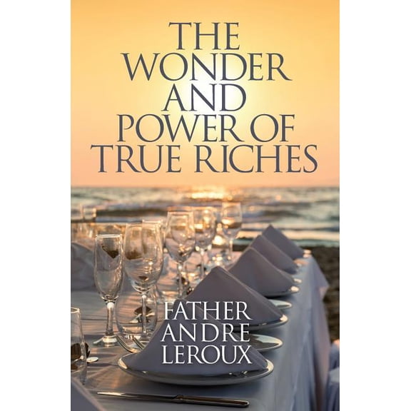 The Wonder and Power of True Riches (Paperback)