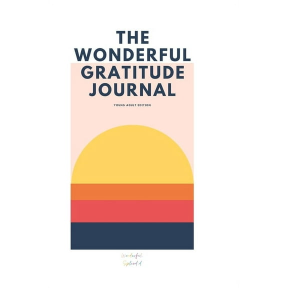 The Wonderful Gratitude Journal - Young Adult Version: A Unique Gratitude Journal Specially Tailored for Pre-Teens and T, (Hardcover)