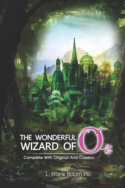The Wonderful Wizard of Oz : ( illustrated ) The Complete Original ...