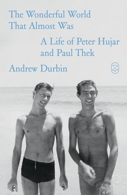 The Wonderful World That Almost Was: A Life of Peter Hujar and Paul Thek, (Paperback)