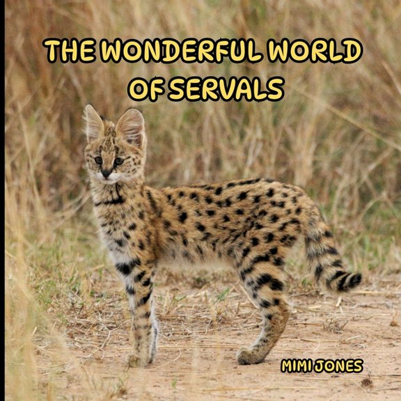 The Wonderful World Of: The Wonderful World of Servals: Interesting Facts About Servals, (Paperback)