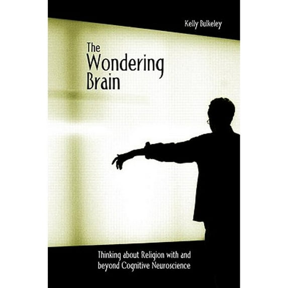 Pre-Owned The Wondering Brain: Thinking about Religion with and Beyond Cognitive Neuroscience (Paperback) 0415938414 9780415938419