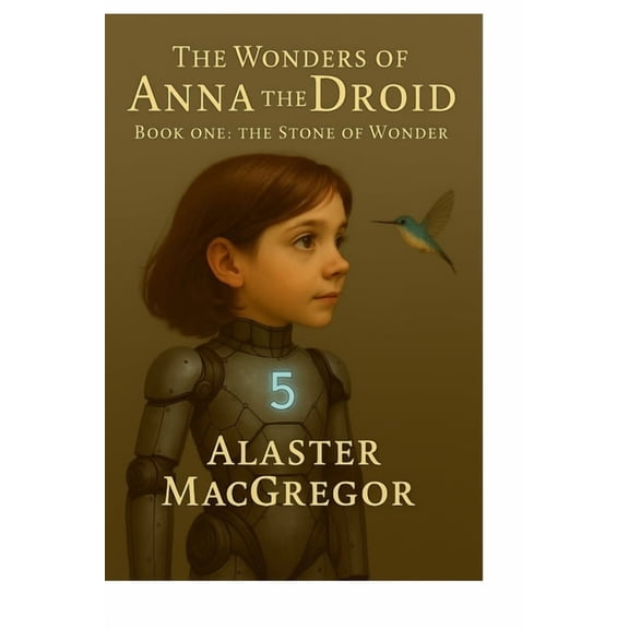 The Wonders of Anna the Droid The Wonders of Anna the Droid: The Stone of Wonder, Book 1, (Paperback)
