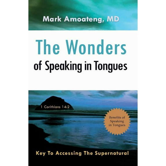 The Wonders of Speaking in Tongues: Key To Accessing The Supernatural, (Hardcover)