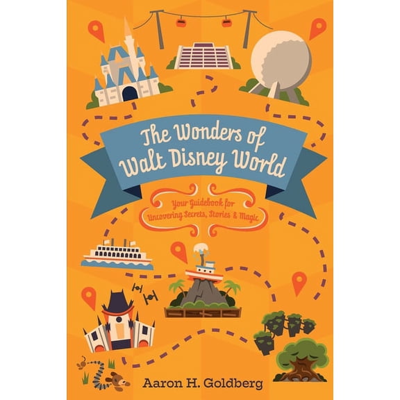 The Wonders of Walt Disney World: Your Guidebook for Uncovering Secrets, Stories and Magic, (Paperback)