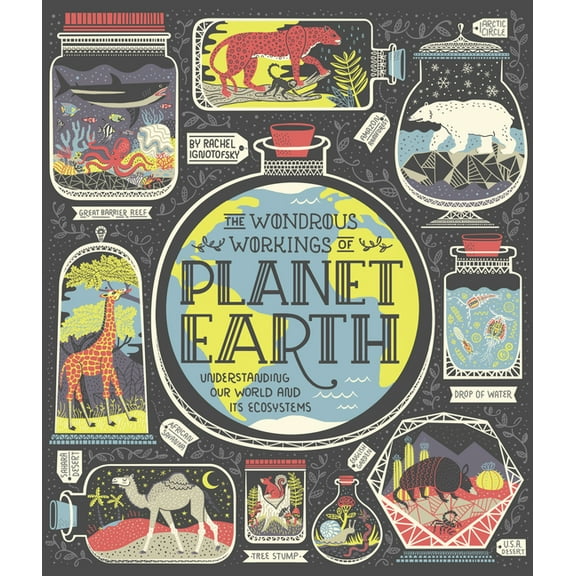 The Wondrous Workings of Planet Earth: Understanding Our World and Its Ecosystems (Hardcover)