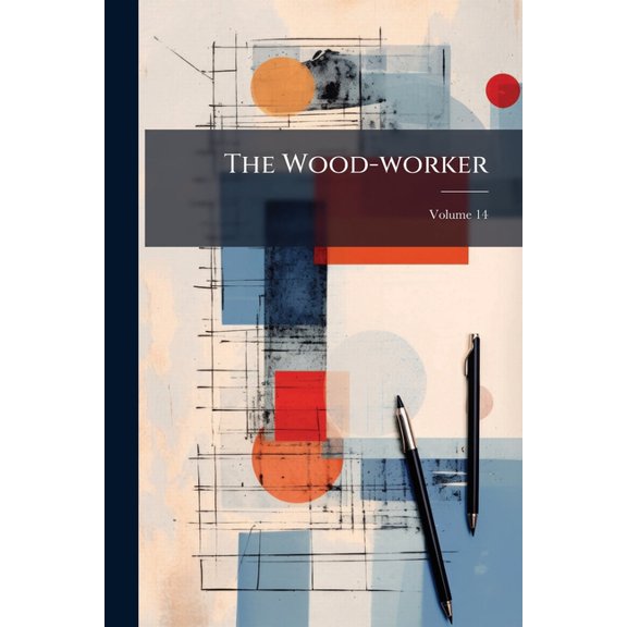 The Wood-worker; Volume 14 (Paperback)