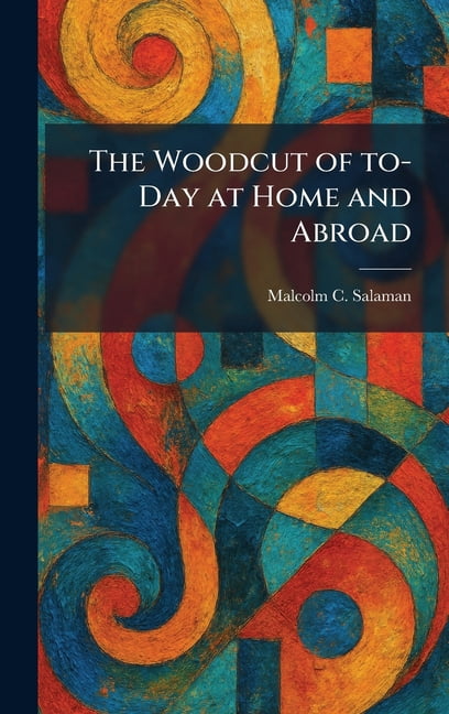 The Woodcut of To-Day at Home and Abroad, (Hardcover)
