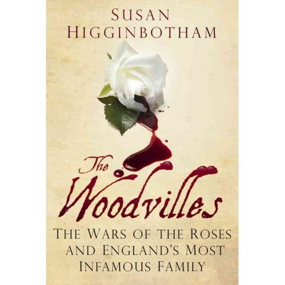 The Woodvilles : The Wars of the Roses and England's Most Infamous Family (Paperback)