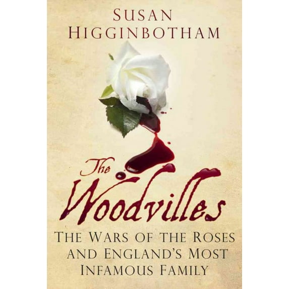 The Woodvilles : The Wars of the Roses and England's Most Infamous Family (Paperback)