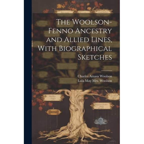 The Woolson-Fenno Ancestry and Allied Lines, With Biographical Sketches
