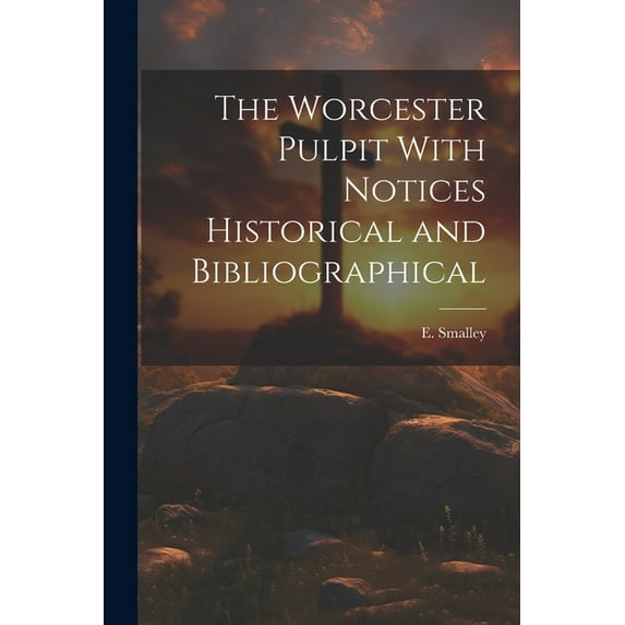 The Worcester Pulpit With Notices Historical and Bibliographical (Paperback)