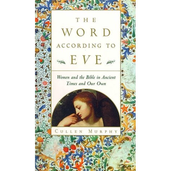 Pre-Owned The Word According to Eve: Women and the Bible in Ancient Times and Our Own (Hardcover) 0395701139 9780395701133