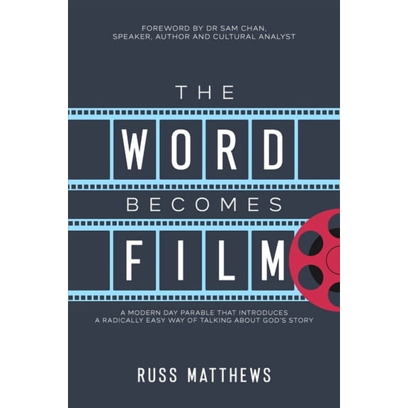 The Word Becomes Film: A Modern Day Parable That Introduces a Radically Easy Way of Talking About God's Story, (Paperback)