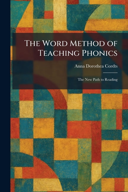 The Word Method of Teaching Phonics: The New Path to Reading, (Paperback)