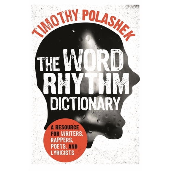 Word Rhythm Dictionary: A Resource for Writers, Rappers, Poets, and Lyricists, (Hardcover)
