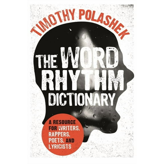 The Word Rhythm Dictionary: A Resource for Writers, Rappers, Poets, and Lyricists, (Paperback)