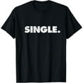 thumbnail image 1 of The Word Single | A design that says Single T-ShirtMen and women, Black T-shirt, size: Extra large, 1 of 4