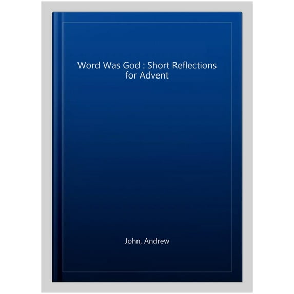 The Word Was God: Short Reflections for Advent (Paperback)