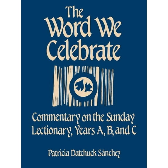 The Word We Celebrate: Commentary on the Sunday Lectionary, Years A, B & C, (Paperback)