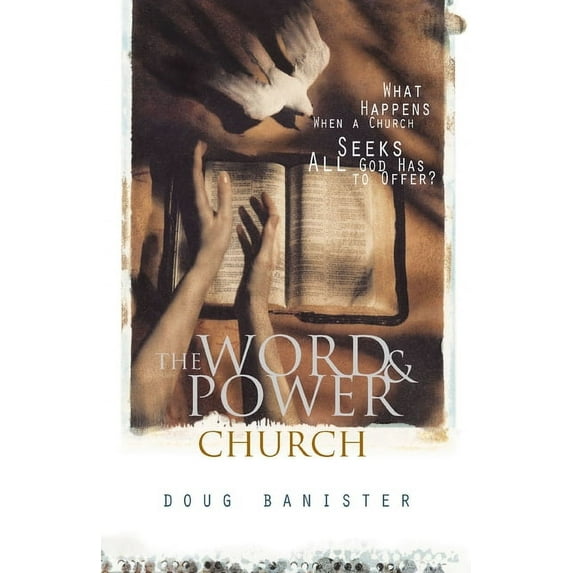 The Word and Power Church: What Happens When a Church Seeks All God Has to Offer?, (Paperback)