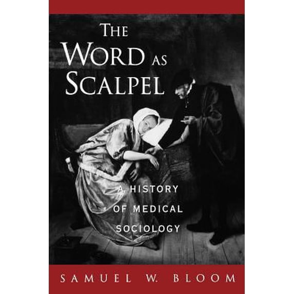 Pre-Owned The Word as Scalpel: A History of Medical Sociology (Paperback) 0195149297 9780195149296