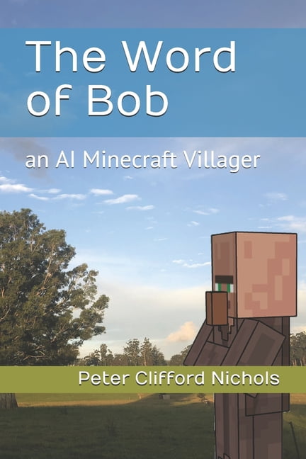 The Word of Bob: an AI Minecraft Villager, (Paperback)