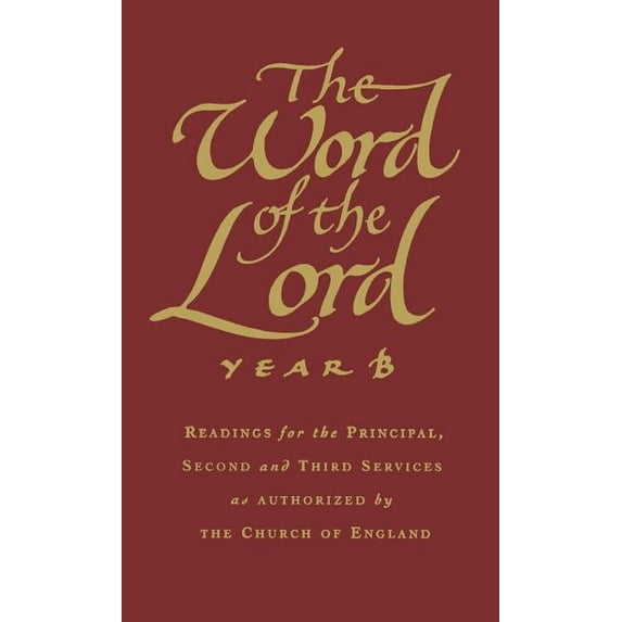 The Word of the Lord: Year B: Readings for the Principal, Second and Third Services as Authorized by the Church of Engla, (Hardcover)