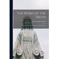 thumbnail image 1 of The Word of the Truth [microform]; a Synopsis of the Vital Truth of the New Testament (Paperback), 1 of 1