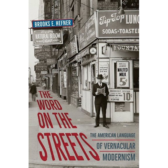 The Word on the Streets: The American Language of Vernacular Modernism (Paperback) by Brooks E Hefner