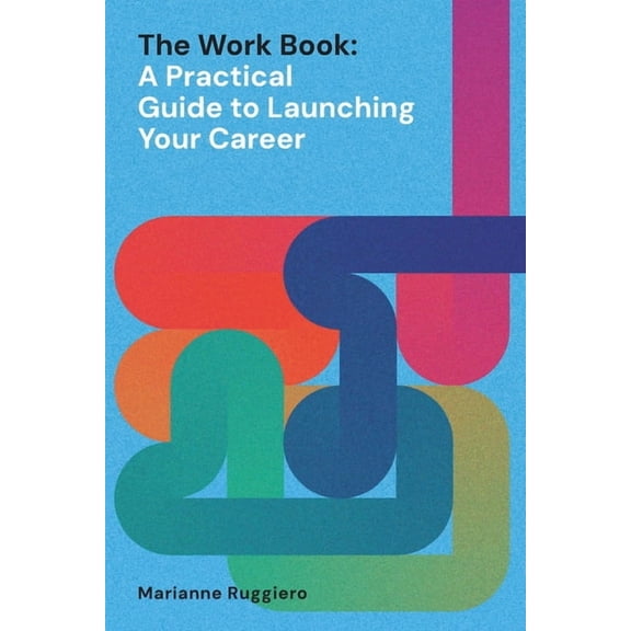The Work Book: A Practical Guide to Launching Your Career, (Paperback)