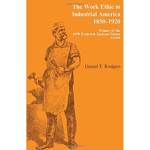 Pre-Owned The Work Ethic in Industrial America, 1850-1920 (Paperback) 0226723526 9780226723525