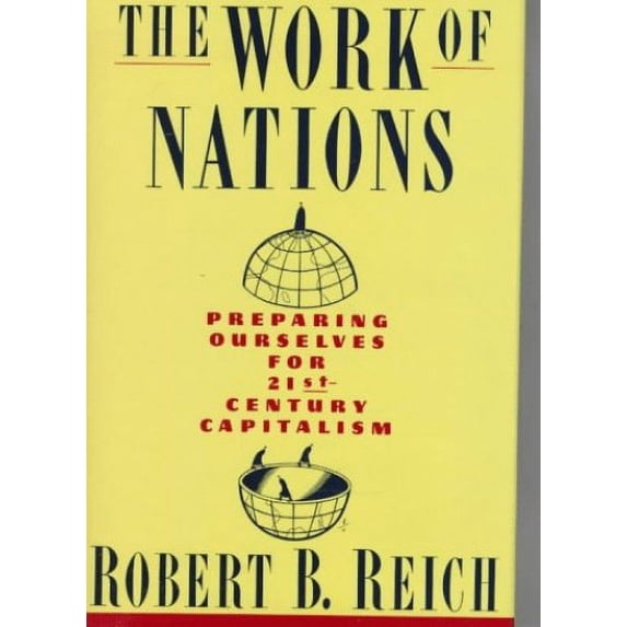 Pre-Owned The Work Of Nations: Preparing Ourselves for 21st-Century Capitalism (Hardcover) 0394583523 9780394583525