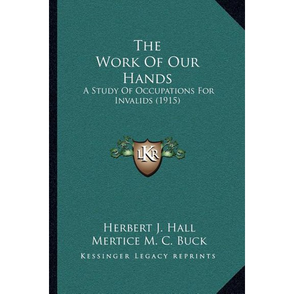 The Work Of Our Hands : A Study Of Occupations For Invalids (1915) (Paperback)