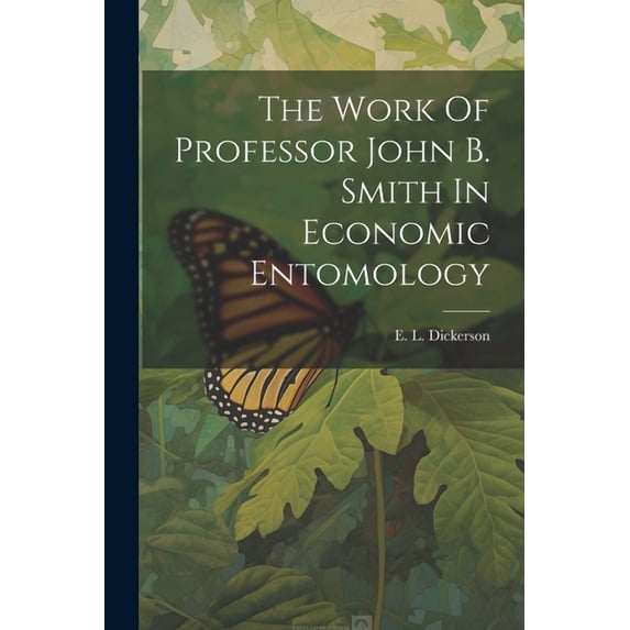 The Work Of Professor John B. Smith In Economic Entomology (Paperback)