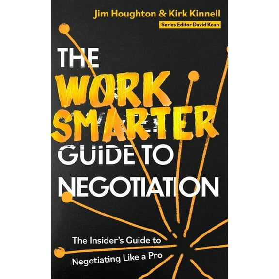The Work Smarter Guide to Negotiation: The Insider's Guide to Negotiating Like a Pro, (Paperback)