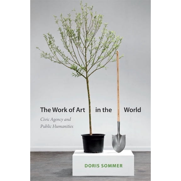 The Work of Art in the World : Civic Agency and Public Humanities (Hardcover)