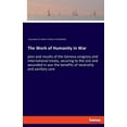 thumbnail image 1 of The Work of Humanity in War: plan and results of the Geneva congress and international treaty, securing to the sick and , (Paperback), 1 of 1