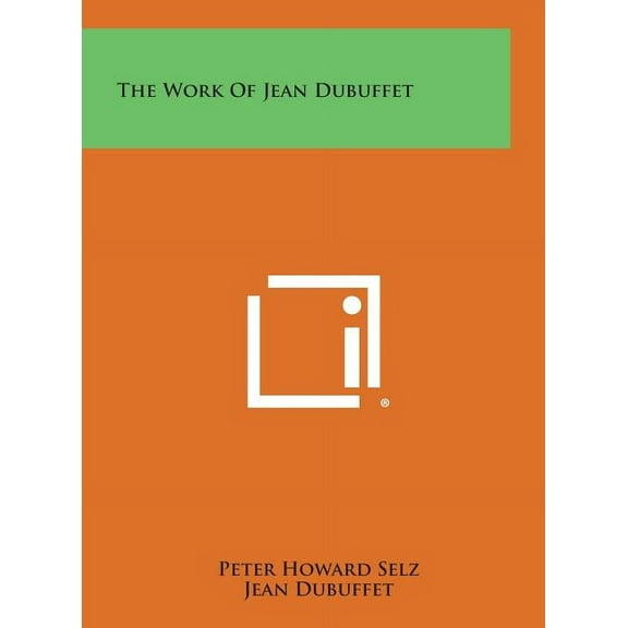 The Work of Jean Dubuffet Hardcover 1258777541 9781258777548 Peter Howard Selz