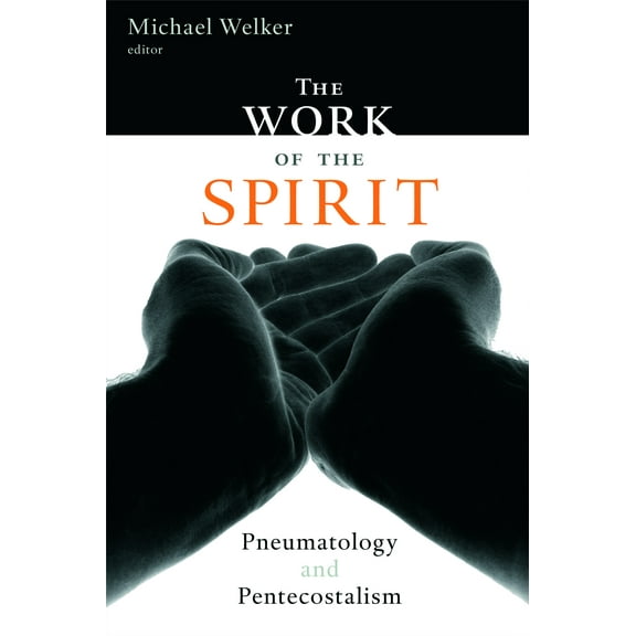 The Work of the Spirit : Pneumatology and Pentecostalism (Paperback)