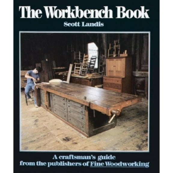 Pre-Owned The Workbench Book : A Craftsman's Guide from the Publishers of FWW (Hardcover)