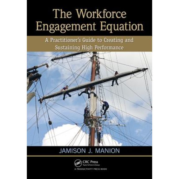 Pre-Owned The Workforce Engagement Equation: A Practitioner's Guide to Creating and Sustaining High (Paperback 9781439868096) by Jamison J. Manion