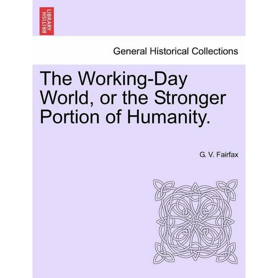 The Working-Day World, or the Stronger Portion of Humanity. (Paperback)