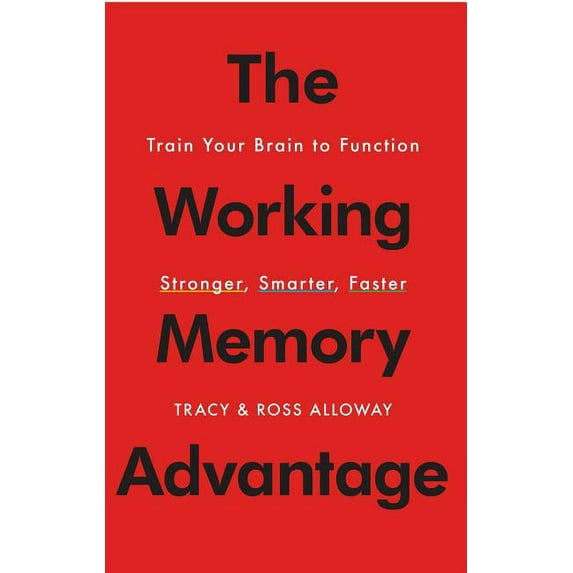 The Working Memory Advantage: Train Your Brain to Function Stronger, Smarter, Faster, (Paperback)