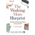 thumbnail image 1 of Pre-Owned The Working Mom Blueprint : Winning at Parenting Without Losing Yourself (Paperback) 9781610024860, 1 of 1