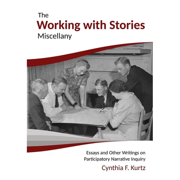 The Working with Stories Miscellany: Essays and Other Writings on Participatory Narrative Inquiry, (Paperback)