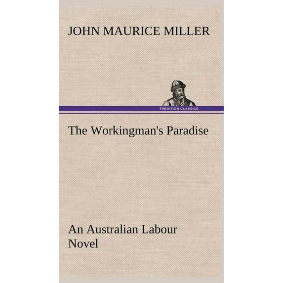 The Workingman's Paradise An Australian Labour Novel (Hardcover)