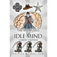 thumbnail image 1 of Pre-Owned The Workings of an Idle Mind: A Collection Short Stories (Paperback) 1499021763 9781499021769, 1 of 1